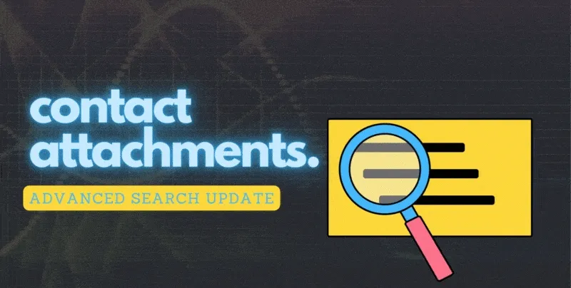 Advanced Search – Now Includes: Contact Attachments