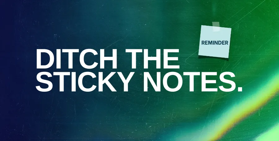 Ditch the Sticky Notes