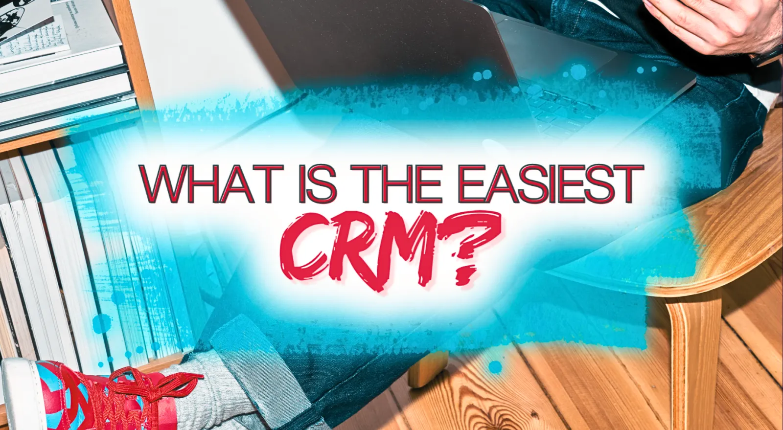 What's the Easiest CRM to Use?